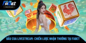 Bầu Cua Livestream - Chiến Lược Nhận Thưởng Số 1 Tại FABET