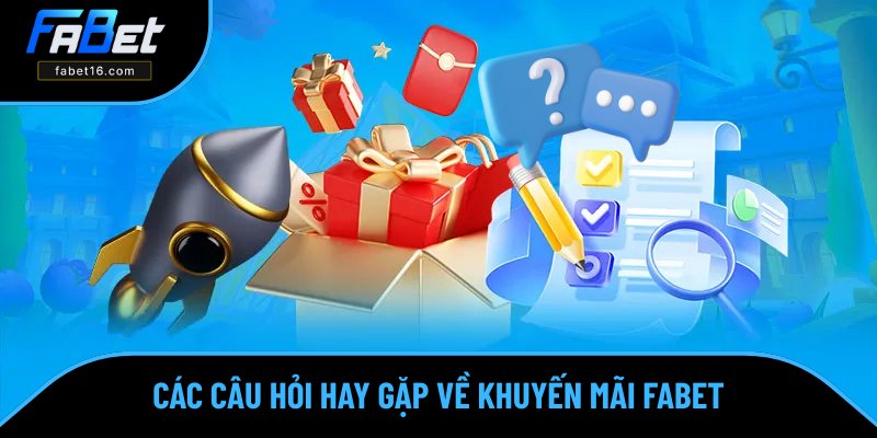Câu hỏi thường gặp về ưu đãi tại FABET Câu hỏi thường gặp về ưu đãi tại FABET