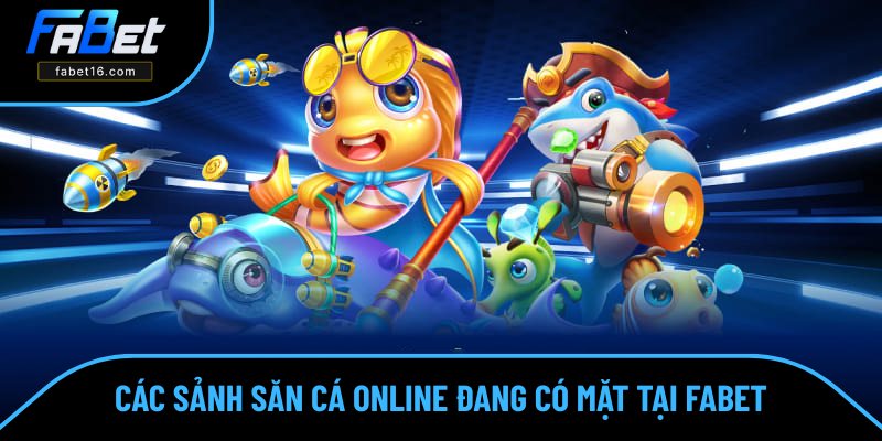 Khám phá các sảnh săn cá online ở FABET