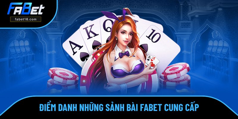 Tập hợp các sảnh bài nổi bật ở FABET