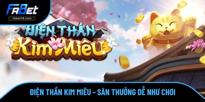 Điện Thần Kim Miêu - Săn Thưởng Nghìn Đô Dễ Số 1 Hiện Nay