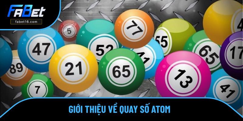Giới thiệu đôi nét về game quay số Atom