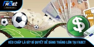 Kèo Chấp Là Gì? Bí Quyết Dễ Dàng Thắng Lớn Tại Nhà Cái FABET