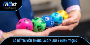 Lô Đề Truyền Thống Là Gì? Lưu Ý Khi Đánh Đề Cần Biết Ở FABET