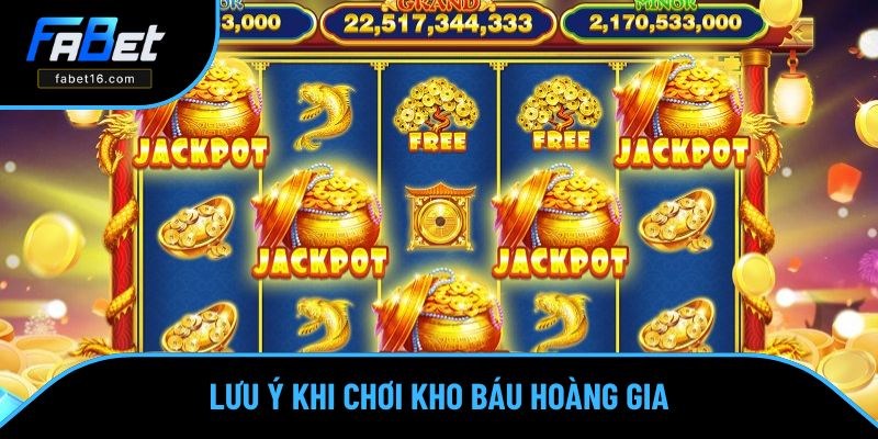 Lưu ý khi chơi game slots Kho Báu Hoàng Gia