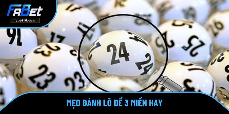 Mẹo đánh lô đề 3 miền hay không nên bỏ qua 