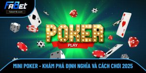 Mini Poker - Khám Phá Định Nghĩa Và Cách Chơi Chuẩn Tại FABET