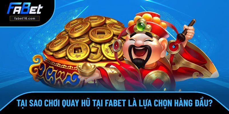 Lý do trò chơi quay hũ tại FABET rất được yêu thích