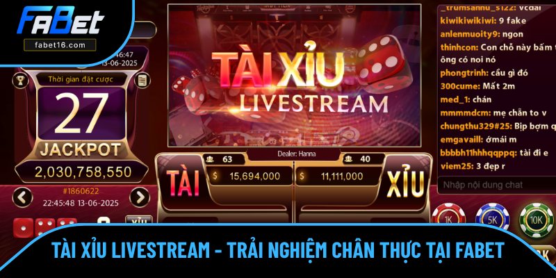 Tài Xỉu Livestream - Trải Nghiệm Chân Thực Top 1 Tại FABET