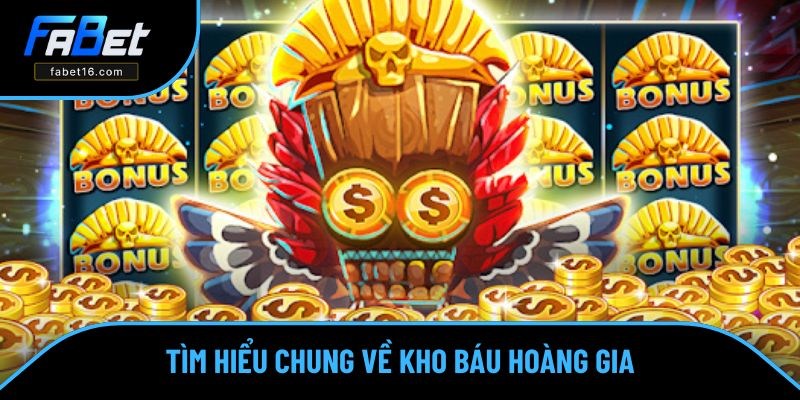 Tìm hiểu chung về Kho Báu Hoàng Gia