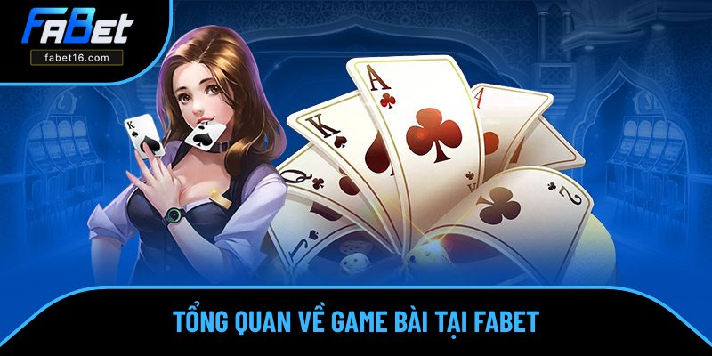 Khái quát chung về game bài tại FABET