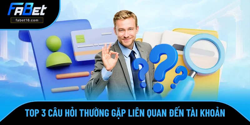 Khám phá FAQ hay gặp liên quan đến tài khoản Khám phá FAQ hay gặp liên quan đến tài khoản