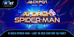 Xì Dách Spider-Man - Luật Và Mẹo Chơi Mới Dễ Thắng FABET