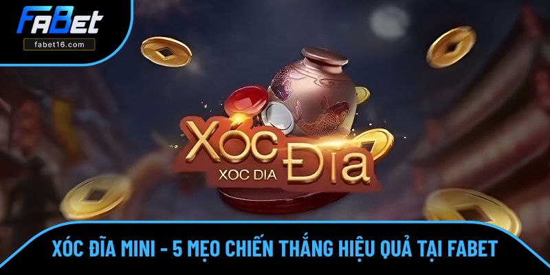 Xóc Đĩa Mini - 5 Mẹo Chiến Thắng Hiệu Quả Tại Nhà Cái FABET